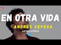 EN OTRA VIDA - Andrés Cepeda (Letra/Lyrics)