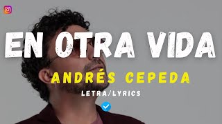 EN OTRA VIDA - Andrés Cepeda (Letra/Lyrics)