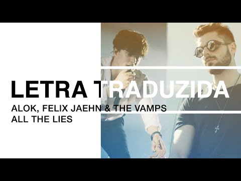 Alok, Felix Jaehn & The Vamps - All The Lies (Letra Traduzida)