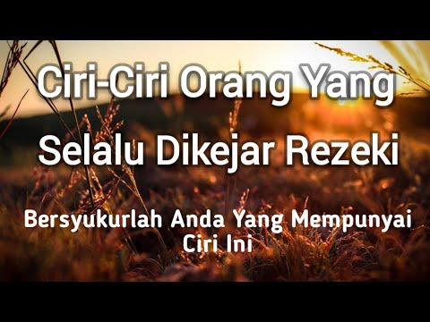 Bersyukurlah jika anda punya ciri ini! Inilah ciri orang yang selalu dikejar rezeki.