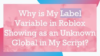 Download the video "Why is My Label Variable in Roblox Showing as an Unknown Global in My Script?"