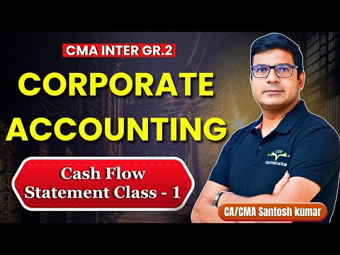 Cash Flow Statement Class 1 By CA/CMA Santosh Kumar