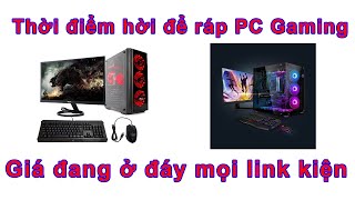 thời điểm hời để anh em ráp pc gaming . mọi thứ đều tụt đáy 5/2023 .Công Thích Máy Tính