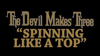 The Devil Makes Three - Spinning Like A Top [Audio Stream]