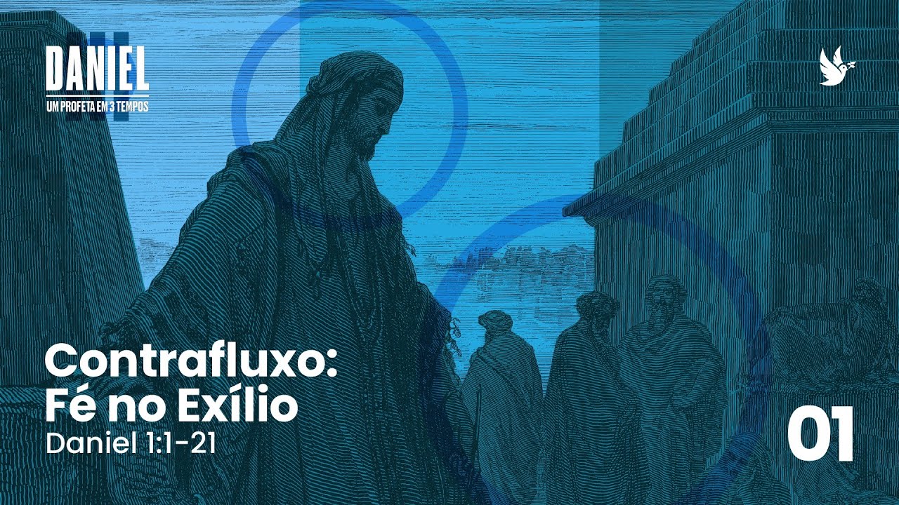 01 - Daniel - Um profeta em três tempos - Contrafluxo: Fé no Exílio - Pr Igor Miguel