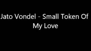 Jato Vondel - Small Token Of My Love - Brooklynborn123