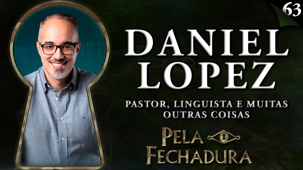 DANIEL LOPEZ: PASTOR, LINGUISTA E MUITAS OUTRAS COISAS -  Pela Fechadura #063