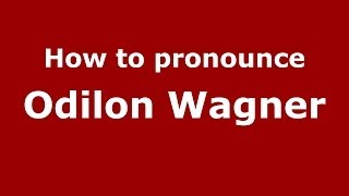 How to pronounce Odilon Wagner