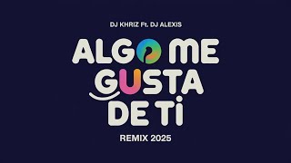 ALGO ME GUSTA DE TI (REMIX 2K25) - Wisin &amp; Yandel, Chris Brown, T Pain   DJ Khriz Ft. DJ Alexis