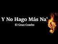 Y No Hago Más Na'  El Gran Combo Letra