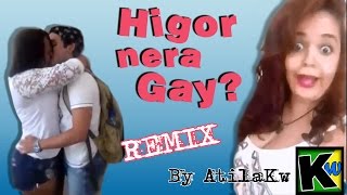 Higor Nera Gay? - Remix by AtilaKw
