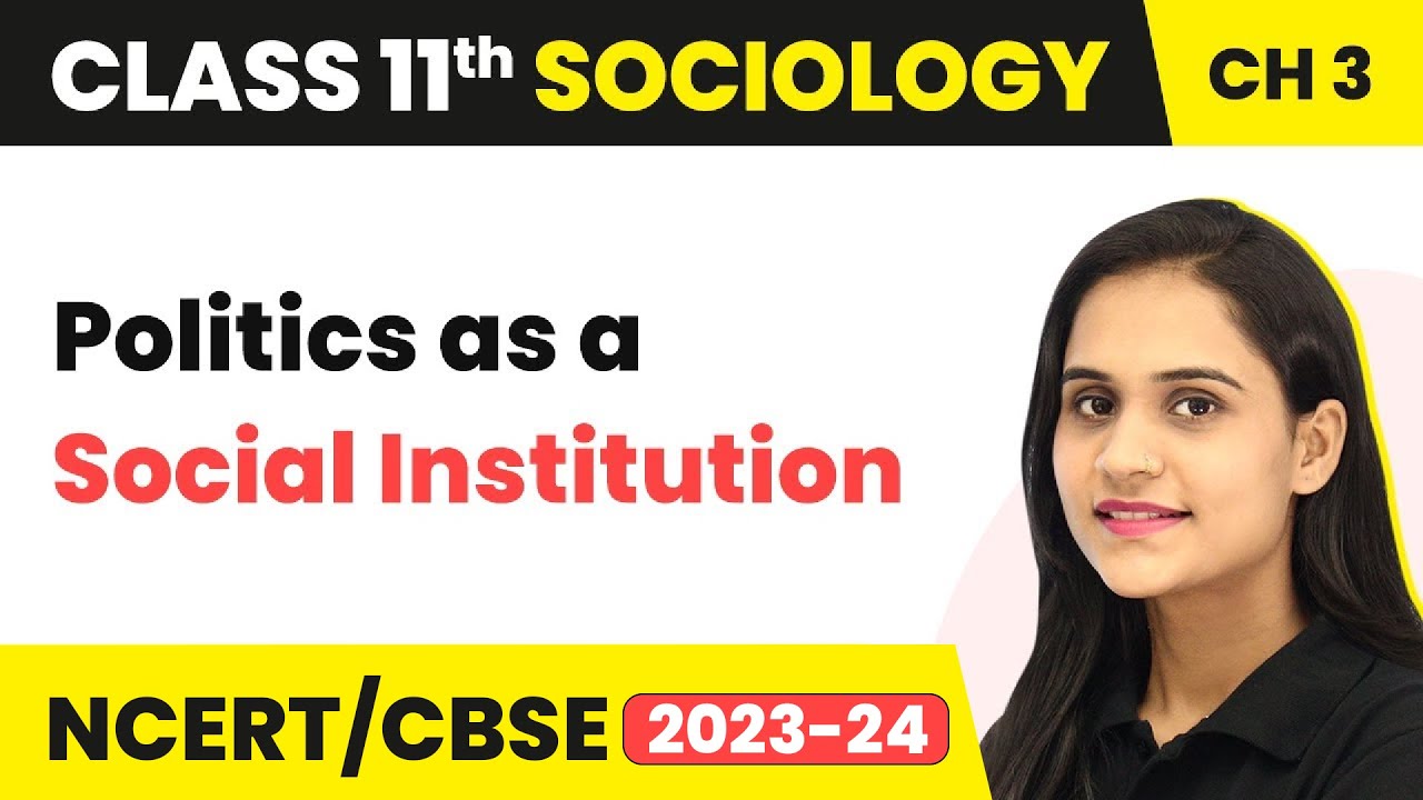Class 11 Sociology Chapter 3 | Politics as a Social Institution - Understanding Social Institutions