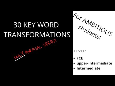 30 key word transformations for FCE  (only phrasal verbs)
