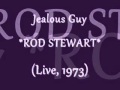 JEALOUS GUY. ROD STEWART 1973