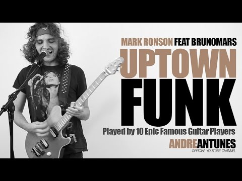 Uptown Funk - Played by 10 Epic Famous Guitar Players | Mark Ronson ft Bruno Mars | Andre Antunes