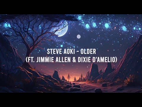 Steve Aoki - Older (Lyrics) ft. Jimmie Allen & Dixie D'Amelio