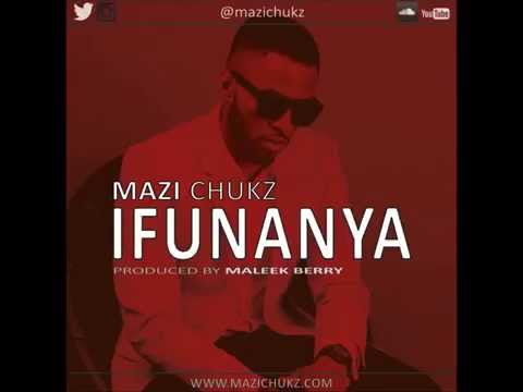 Mazi Chukz -  Ifunanya PROD BY Maleek Berry
