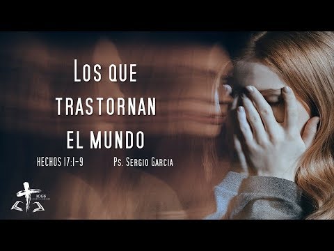 LOS QUE TRASTORNAN EL MUNDO / HECHOS 17: 1-9
