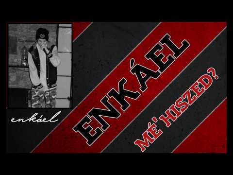 ENKÁEL - MÉ' HISZED?
