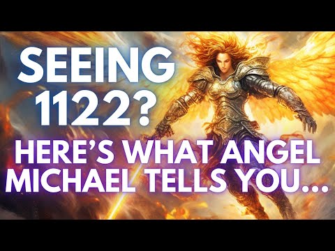 1122 Angel Number | Michael's Guidance For You Through Angel Number 1122