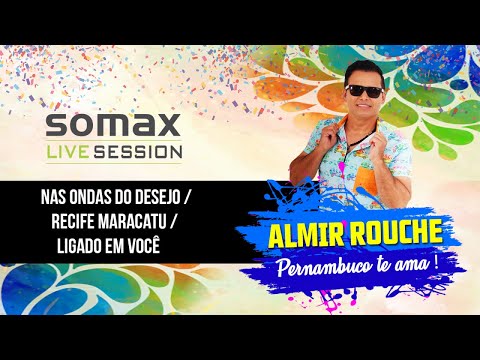 Almir Rouche - Nas Ondas do Desejo / Recife Maracatu / Ligado Em Você - |Somax Live Session|