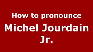 How to pronounce Michel Jourdain Jr.