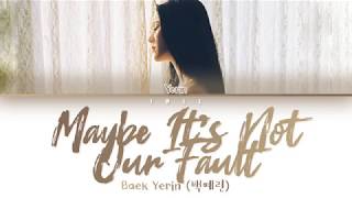 Yerin Baek (예린백) – Maybe It&#39;s Not Our Fault (그건 아마 우리의 잘못은 아닐 거야) (Han|Rom|Eng) Color Coded Lyrics