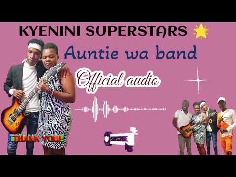 AUNTIE WA BAND OFFICIAL AUDIO BY KYENINI SUPERSTARS 🌟 skiza 69320160 to 811