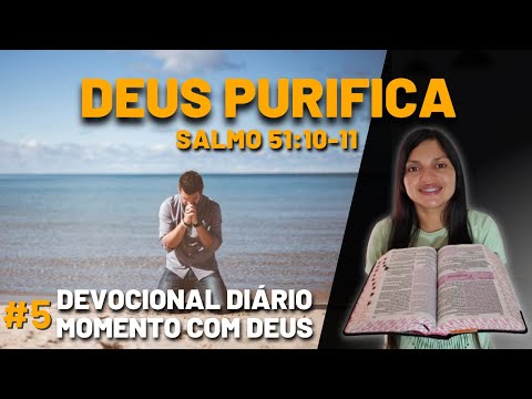 5- DEUS PURIFICA | DEVOCIONAL DIÁRIO - MOMENTO COM DEUS