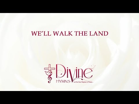 We’ll Walk The Land With Hearts On Fire