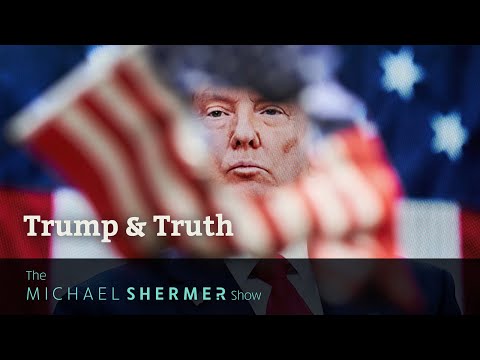 Trump & Truth — A Commentary by Michael Shermer