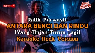 Download lagu Antara Benci dan Rindu - Ratih Purwasih - Karaoke Rock Version Nada Pria (Yang hujan turun lagi) mp3