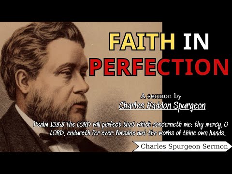 Faith in Perfection - (Psalm 138-8) | Charles Spurgeon Sermons 2022 - 2023