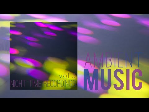 Nemanja Pavlovic - Night time recordings vol 23 full album | ambient music
