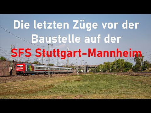 Die letzten Züge vor der Baustelle auf der SFS Stuttgart-Mannheim
