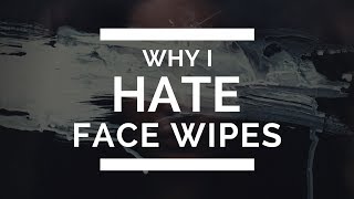 SKINCARE: Why I HATE Face Wipes!