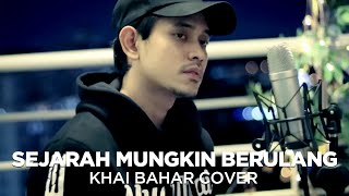 SEJARAH MUNGKIN BERULANG | NEW BOYZ (COVER BY KHAI BAHAR)