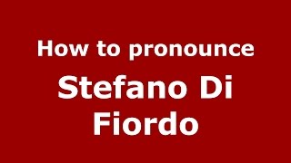 How to pronounce Stefano Di Fiordo