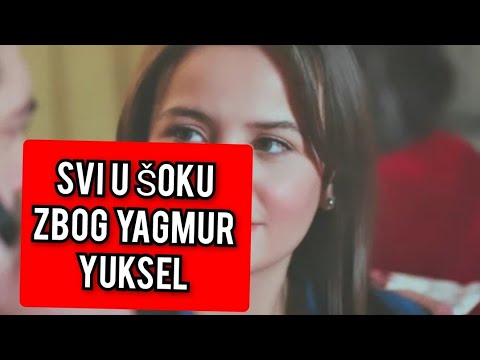 SVI U ŠOKU ZBOG YAGMUR YUKSEL, JAVILI UPRAVO OVO