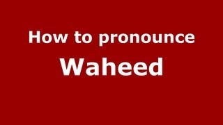How to pronounce Waheed
