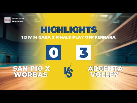 SAN PIO X WORBAS vs ARGENTA VOLLEY | 0-3 | Highlights | 1 DIV M GARA 2 FINALE PLAY OFF FERRARA