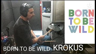 BORN TO BE WILD KROKUS DRUM COVER