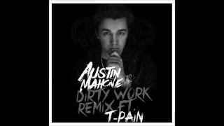 Austin Mahone - Dirty Work [Remix] Ft. T-Pain
