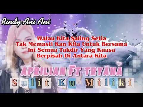 SULITKU MILIKI lirik lagu APRILIAN ft TRYANA cover lagu by Rindy Ani Ani