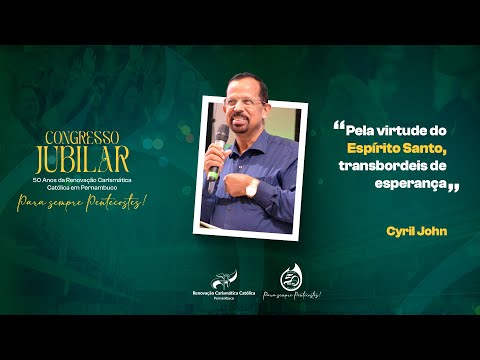 Pela virtude do Espírito Santo, transbordeis de esperança! | Cyril John | Congresso Jubilar 50 Anos