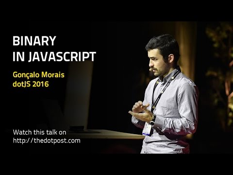 dotJS 2016 - Gonçalo Morais - Binary in JavaScript