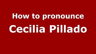 How to pronounce Cecilia Pillado