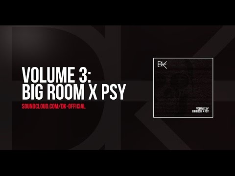 Volume 3: Big Room X Psy || DK