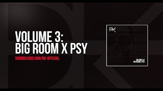 Volume 3: Big Room X Psy || DK