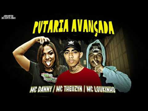 MC LOUKINHO, MC DANNY, MC THEUZYN - PUTARIA AVANÇADA